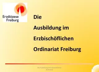 Die Ausbildung im Erzbischöflichen Ordinariat Freiburg