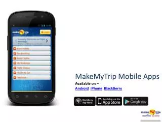 MakeMyTrip Mobile Apps Available on – Android iPhone BlackBerry