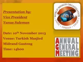 Presentation by: Vice President Yunus Suleman Date: 10 th November 2013 Venue: Turkish Masjied Midrand Gauteng Time: