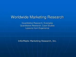 Worldwide Marketing Research Quantitative Research, Examples Quantitative Research, Case Studies Lessons from Experience