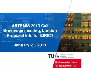 ARTEMIS 2013 Call Brokerage meeting, London Proposal Info for EIRICT January 21, 2013