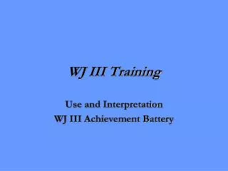 WJ III Training