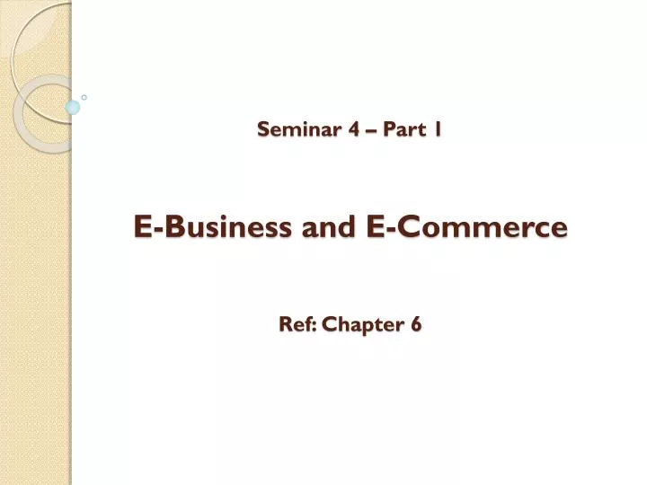 seminar 4 part 1 e business and e commerce ref chapter 6