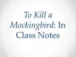 To Kill a Mockingbird : In Class Notes - slide 1