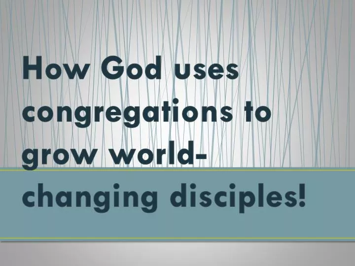 how god uses congregations to grow world changing disciples