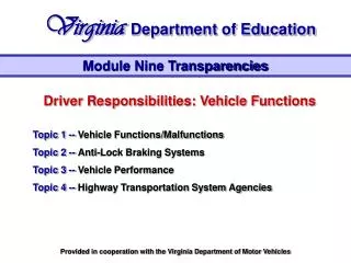 Driver Responsibilities: Vehicle Functions Topic 1 -- Vehicle Functions/Malfunctions Topic 2 -- Anti-Lock Braking Syst