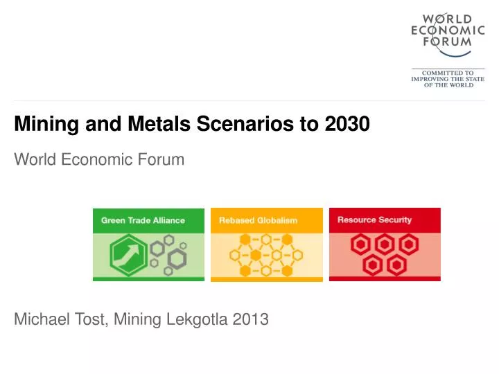 mining and metals scenarios to 2030 world economic forum michael tost mining lekgotla 2013