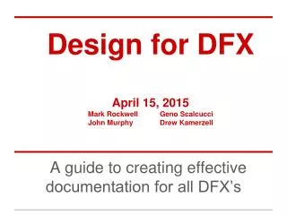 Design for DFX April 15, 2015 Mark Rockwell	Geno Scalcucci John Murphy	Drew Kamerzell