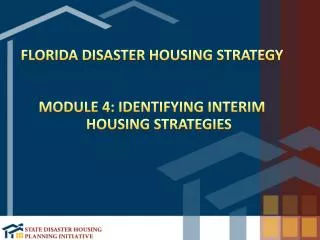 Florida Disaster Housing Strategy Module 4: Identifying Interim housing strategies