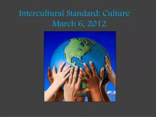 Intercultural Standard: Culture	 March 6, 2012