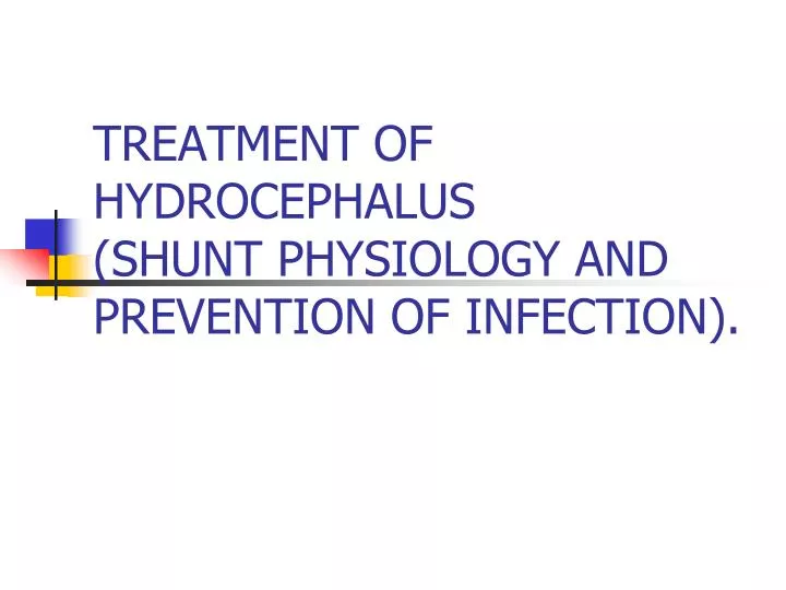 treatment of hydrocephalus shunt physiology and prevention of infection