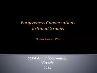Forgiveness Conversations in Small Groups Daniel Klassen PhD