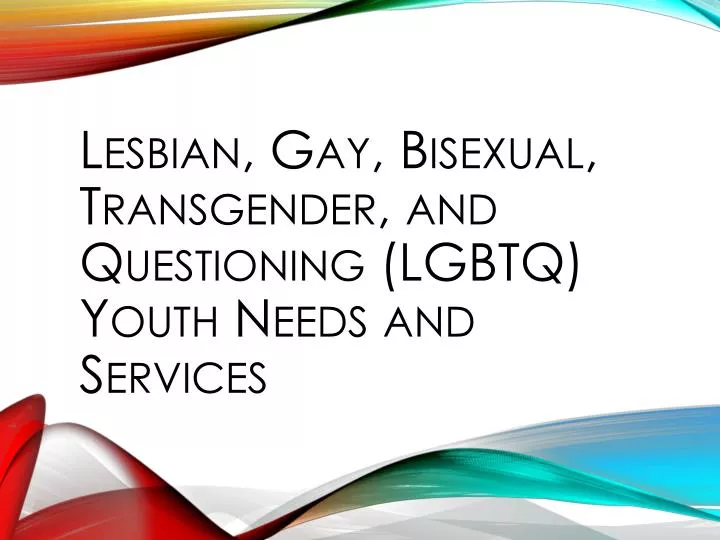 lesbian gay bisexual transgender and questioning lgbtq youth needs and services