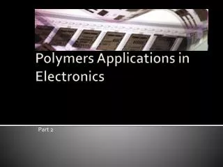 Polymers Applications in Electronics