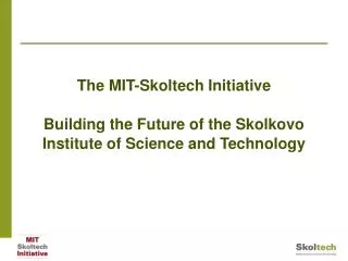 The MIT-Skoltech Initiative Building the Future of the Skolkovo Institute of Science and Technology