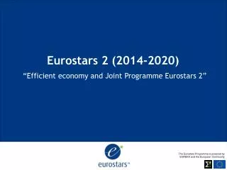 Eurostars 2 (2014-2020) “Efficient economy and Joint Programme Eurostars 2 ”