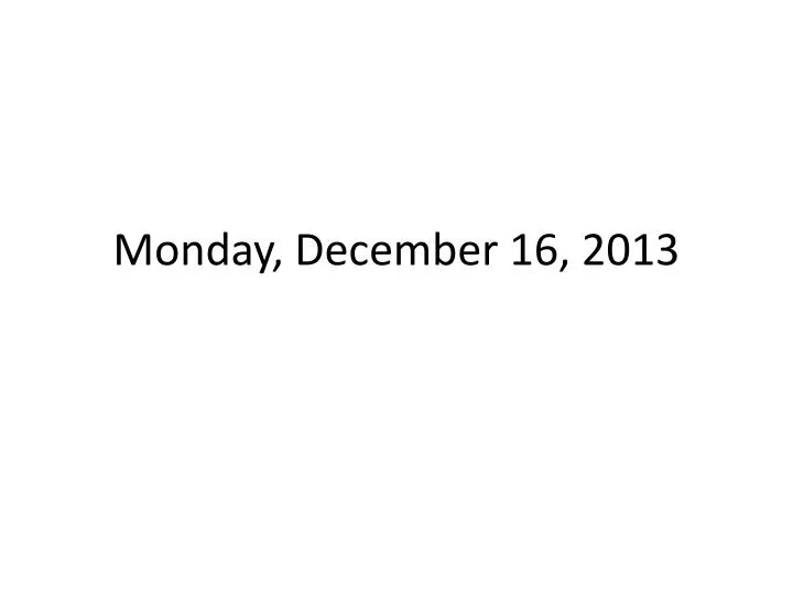 monday december 16 2013