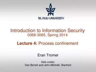 Introduction to Information Security 0368-3065, Spring 2014 Lecture 4: Process confinement