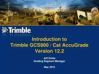 Introduction to Trimble GCS900 / Cat AccuGrade Version 12.2