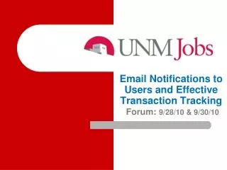 Email Notifications to Users and Effective Transaction Tracking Forum: 9/28/10 &amp; 9/30/10