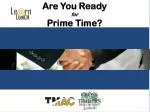 Are You Ready for Prime Time?
