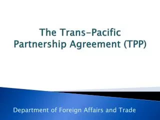 The Trans-Pacific Partnership Agreement (TPP)