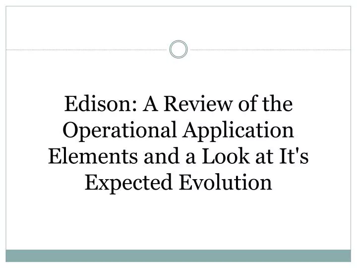 edison a review of the operational application elements and a look at it s expected evolution