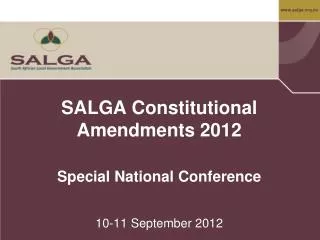 SALGA Constitutional Amendments 2012 Special National Conference 10-11 September 2012