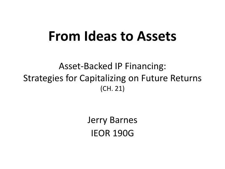 from ideas to assets asset backed ip financing strategies for capitalizing on future returns ch 21