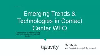 Emerging Trends &amp; Technologies in Contact Center WFO