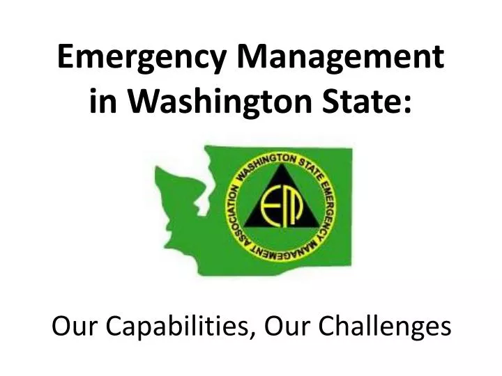 emergency management in washington state our capabilities our challenges