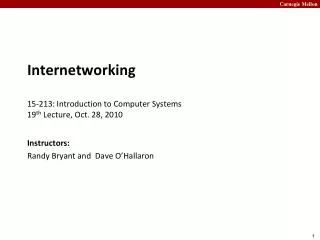 Internetworking 15- 213: Introduction to Computer Systems 19 th Lecture, Oct. 28, 2010