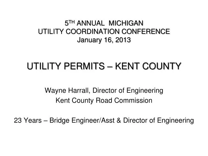 5 th annual michigan utility coordination conference january 16 2013 utility permits kent county