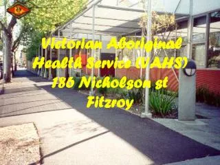 Victorian Aboriginal Health Service (VAHS) 186 Nicholson st Fitzroy