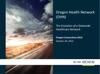 Oregon Health Network (OHN) The Evolution of a Statewide Healthcare Network