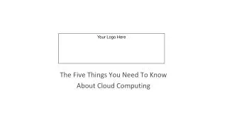 The Five Things You Need To Know About Cloud Computing