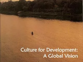 Culture for Development: A Global Vision