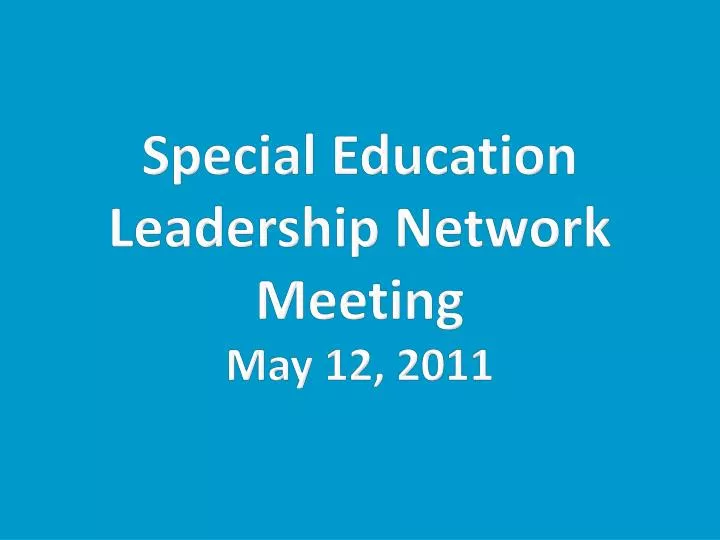 special education leadership network meeting may 12 2011