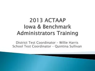 2013 ACTAAP Iowa &amp; Benchmark Administrators Training