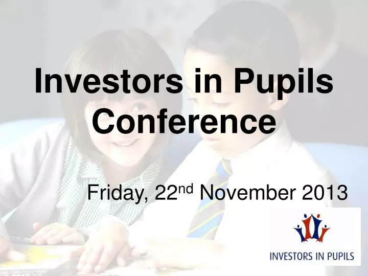 investors in pupils conference