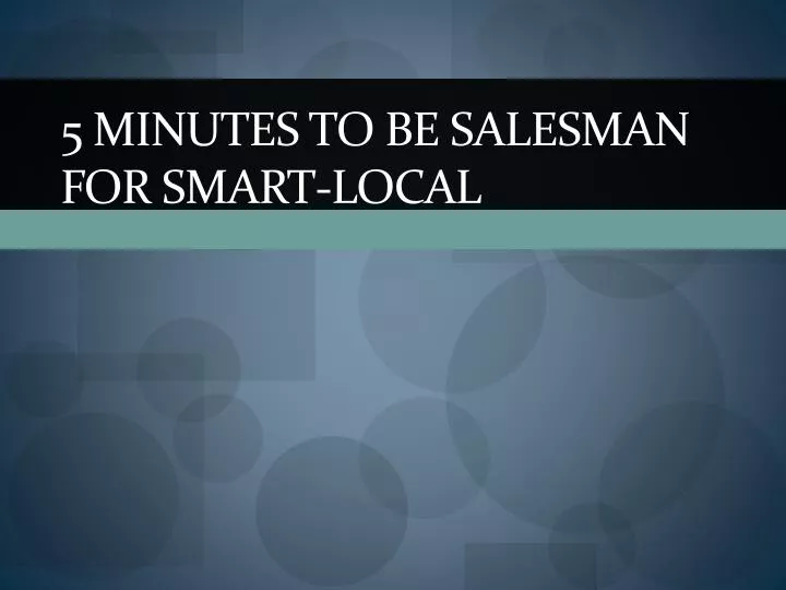5 minutes to be salesman for smart local