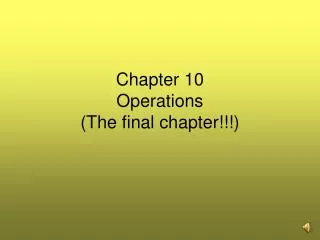 Chapter 10 Operations (The final chapter!!!)