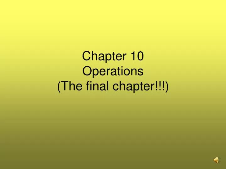chapter 10 operations the final chapter