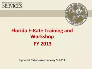 Florida E-Rate Training and Workshop FY 2013 Updated: Tallahassee January 9, 2013