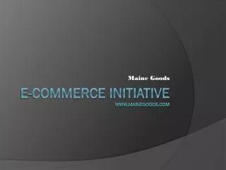 E-Commerce Initiative www.mainegoods.com