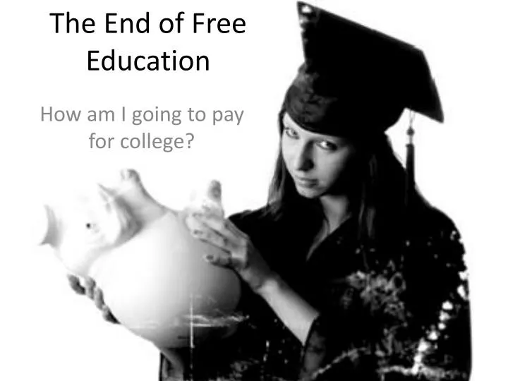the end of free education