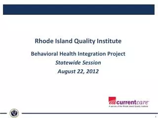 Rhode Island Quality Institute Behavioral Health Integration Project Statewide Session August 22, 2012