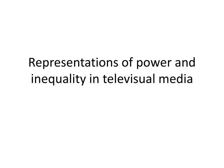 representations of power and inequality in televisual media