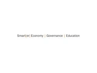Smart [ er ] Economy | Governance | Education