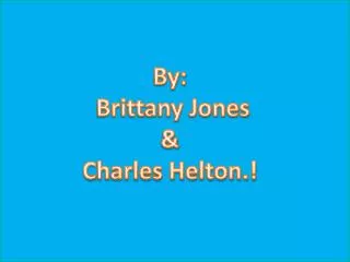 By: Brittany Jones &amp; Charles Helton.!